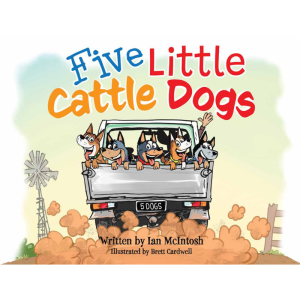 Five Little Cattle Dogs – HARDCOVER