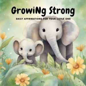 Growing Strong: Daily Affirmations for Little Ones (Board Book)